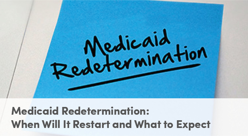 Medicaid Redetermination: When Will It Restart and What to Expect